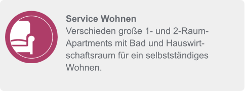 Service Wohnen Verschieden große 1- und 2-Raum-Apartments mit Bad und Hauswirtschaftsraum für ein selbstständiges Wohnen.